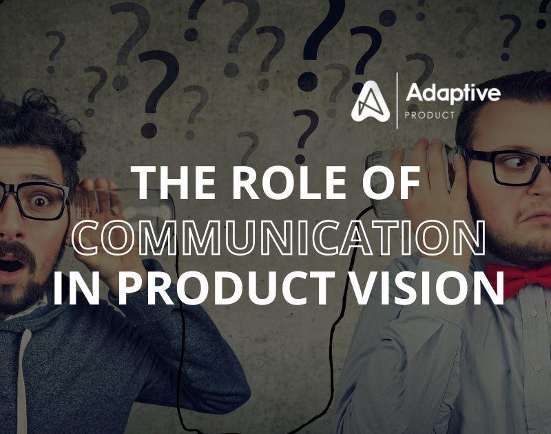 The Role of Communication in Product Vision: A Tale of Two Leaders